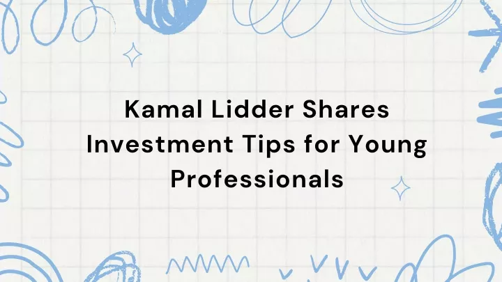 kamal lidder shares investment tips for young