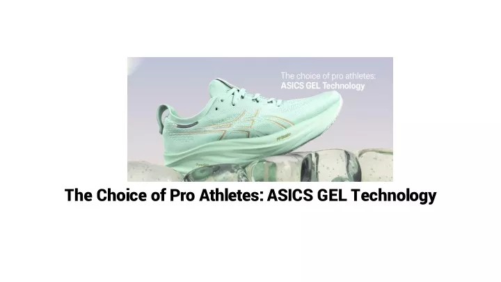 the choice of pro athletes asics gel technology