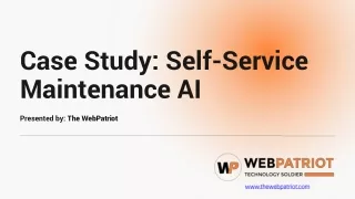 Case Study Self-Service Maintenance AI Presented by The WebPatriot