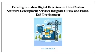 Creating Seamless Digital Experiences- How Custom Software Development Services Integrate UI UX and Front-End Developmen