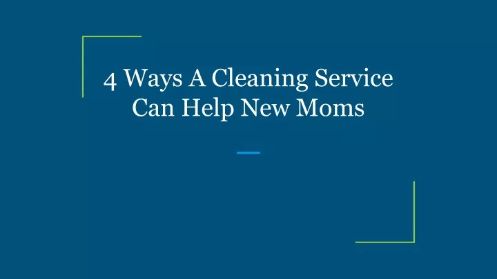 4 ways a cleaning service can help new moms