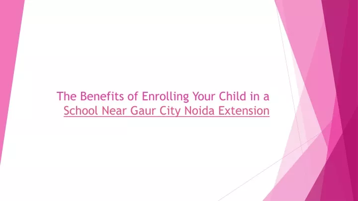 the benefits of enrolling your child in a school near gaur city noida extension