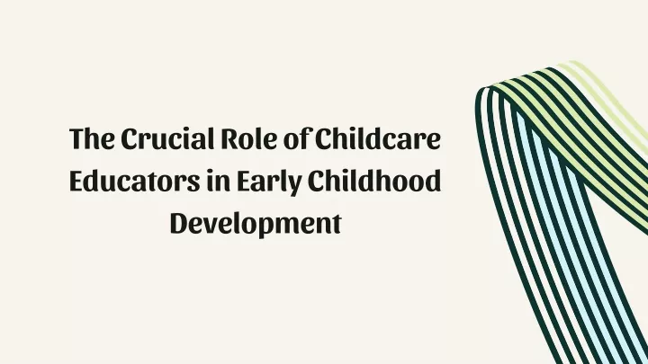 the crucial role of childcare educators in early