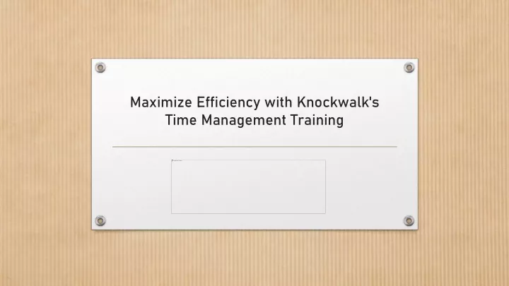 maximize efficiency with knockwalk s time management training