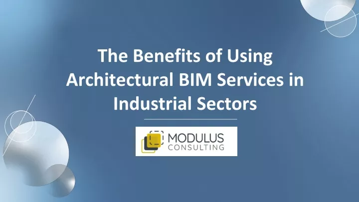 the benefits of using architectural bim services in industrial sectors