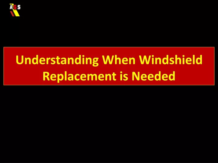 understanding when windshield replacement