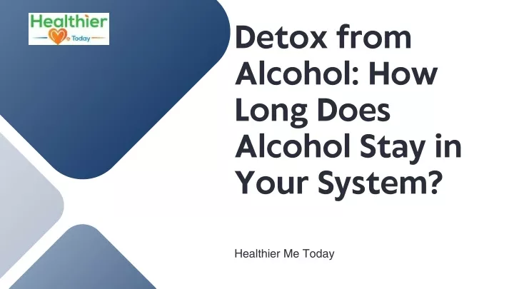 detox from alcohol how long does alcohol stay