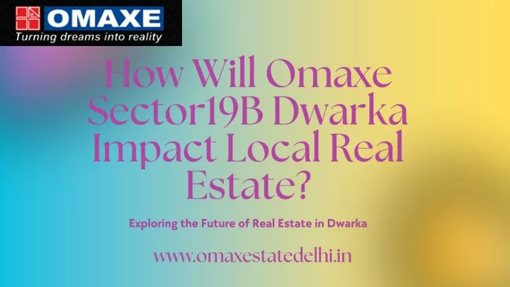 how will omaxe sector19b dwarka impact local real