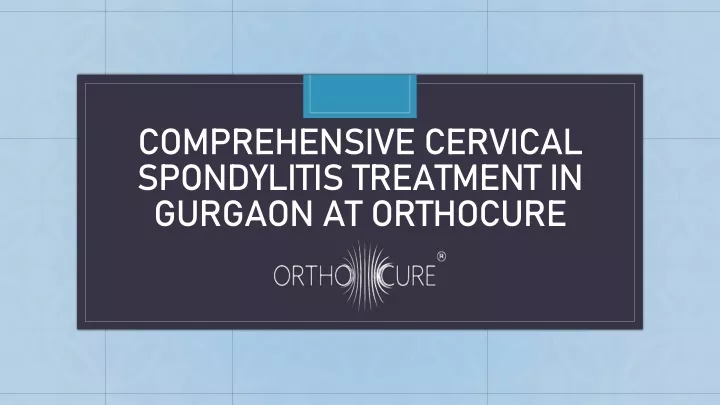 comprehensive cervical spondylitis treatment in gurgaon at orthocure