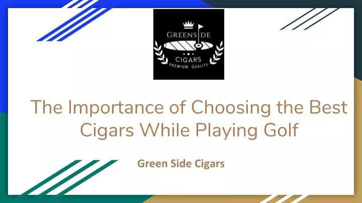 the importance of choosing the best cigars while playing golf