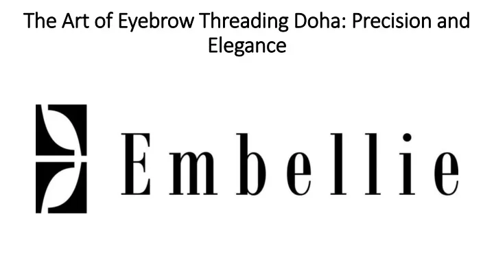 the art of eyebrow threading doha precision and elegance