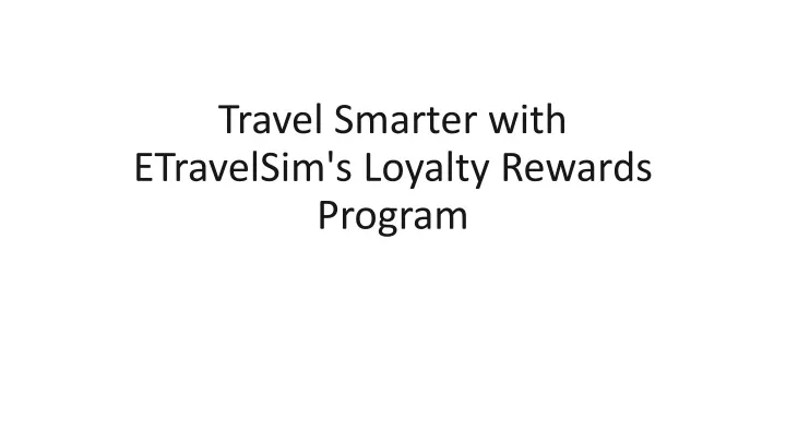 travel smarter with etravelsim s loyalty rewards program