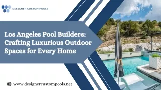 Los Angeles Pool Builders Crafting Luxurious Outdoor Spaces for Every Home