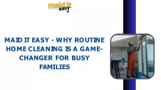 Maid It Easy - Why Routine Home Cleaning is a Game-Changer for Busy Families