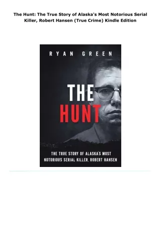 read/download the hunt: the true story of alaska's most notorious seri