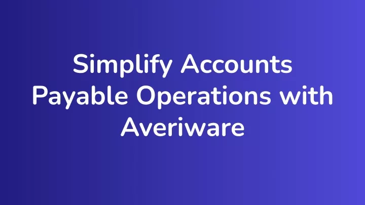 simplify accounts payable operations with