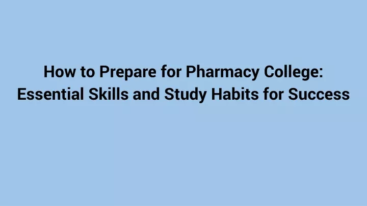 how to prepare for pharmacy college essential skills and study habits for success