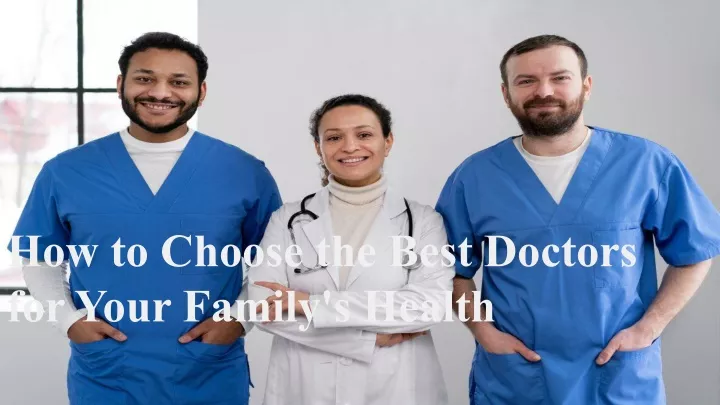 how to choose the best doctors for your family