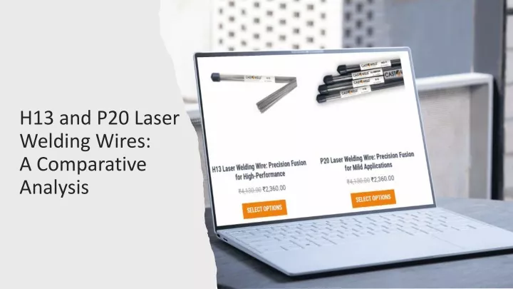 h13 and p20 laser welding wires a comparative analysis