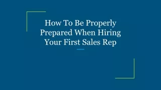 How To Be Properly Prepared When Hiring Your First Sales Rep