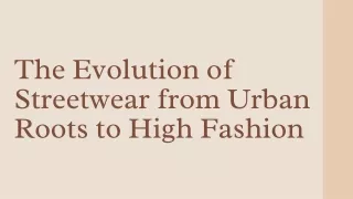 The Evolution of Streetwear from Urban Roots to High Fashion
