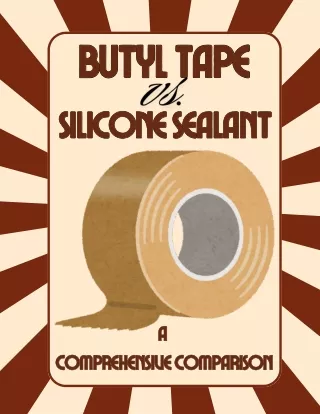 Butyl Tape vs. Silicone Sealant: A Comparative Analysis