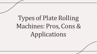 Types of Plate Rolling Machines: Pros, Cons & Applications