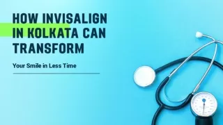 How Invisalign in Kolkata Can Transform Your Smile in Less Time