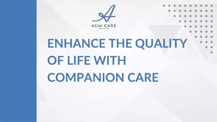 enhance the quality of life with companion care