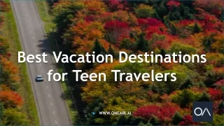 Best Vacation Destinations for Teen Travelers - www.oneair.ai