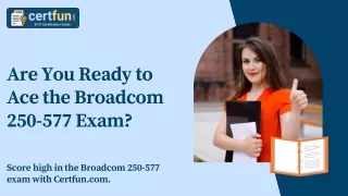 Are You Ready to Ace the Broadcom 250-577 Exam?