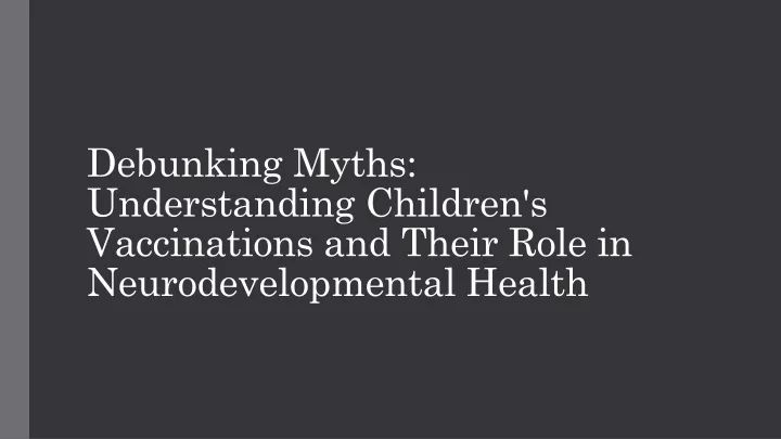 debunking myths understanding children s vaccinations and their role in neurodevelopmental health