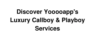 Discover Yooooapp's Luxury Callboy & Playboy Services