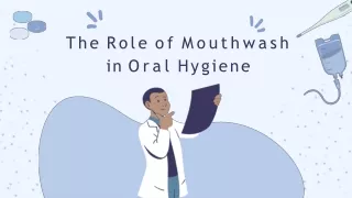 The Role of Mouthwash in Oral Hygiene: Do You Really Need