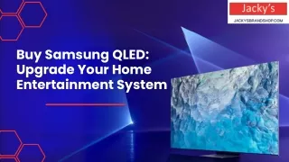 Buy Samsung QLED Upgrade Your Home Entertainment System - Jackys Brand Shop