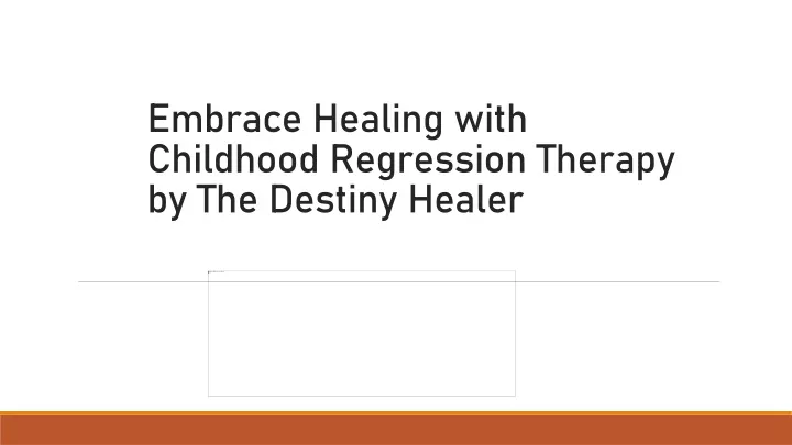 embrace healing with childhood regression therapy by the destiny healer