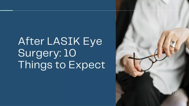 after lasik eye surgery 10 things to expect