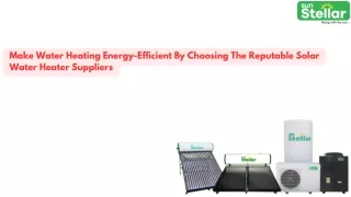 Make Water Heating Energy-Efficient By Choosing The Reputable Solar Water Heater Suppliers