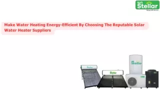 Make Water Heating Energy-Efficient By Choosing The Reputable Solar Water Heater Suppliers