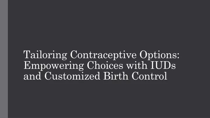 tailoring contraceptive options empowering choices with iuds and customized birth control