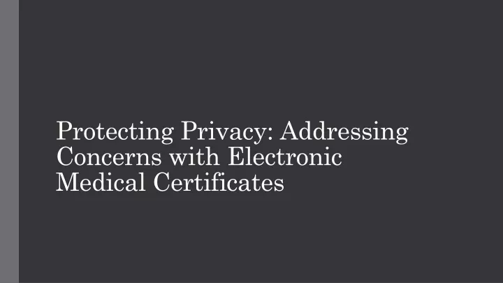 protecting privacy addressing concerns with electronic medical certificates