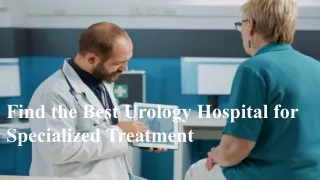 Find the Best Urology Hospital for Specialized Treatment