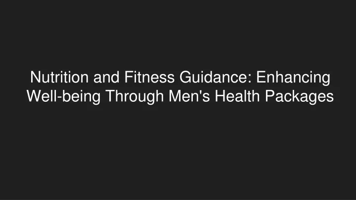 nutrition and fitness guidance enhancing well being through men s health packages