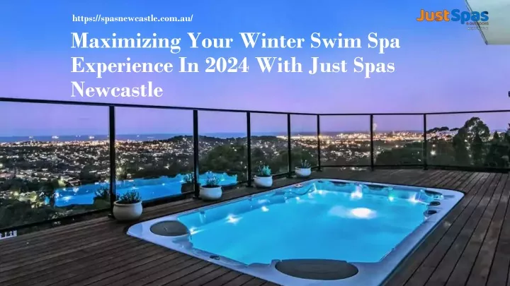 PPT - Maximising Your Winter Swim Spa Experience In 2024 With Just Spas ...