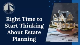 Right Time to Start Thinking About Estate Planning