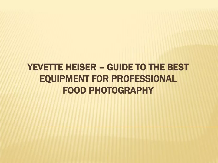 yevette heiser guide to the best equipment for professional food photography