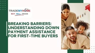 Breaking Barriers Understanding Down Payment Assistance for First-Time Buyers