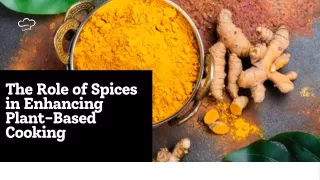 The Role of Spices in Enhancing Plant-Based Cooking