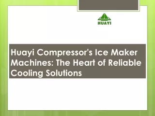 Huayi Compressor's Ice Maker Machines The Heart of Reliable Cooling Solutions