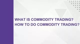 What Is Commodity Trading How to Do Commodity Trading